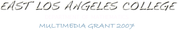 East Los Angeles College
Department of Mathematics
Multimedia Grant 2007