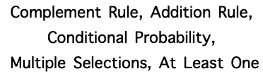 Complement Rule, Addition Rule, Conditional Probability, Multiple Selections, At Least One