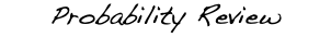 Probability Review